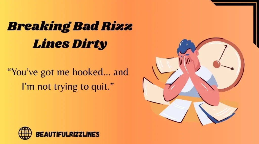 Breaking Bad Rizz Lines Dirty