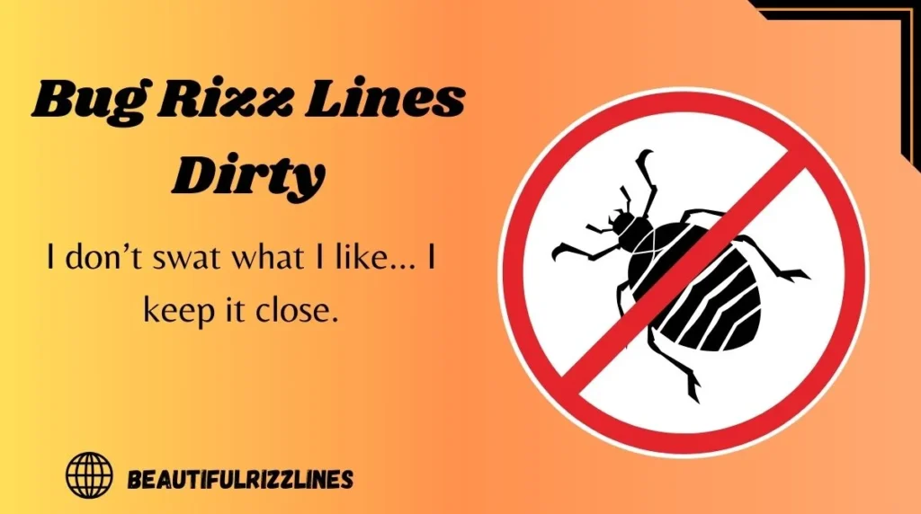 Bug Rizz Lines Dirty