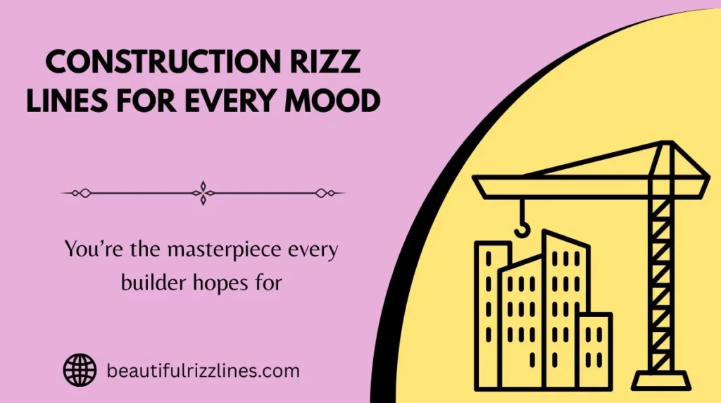 Construction Rizz Lines for Every Mood