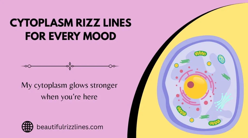 Cytoplasm Rizz Lines for Every Mood