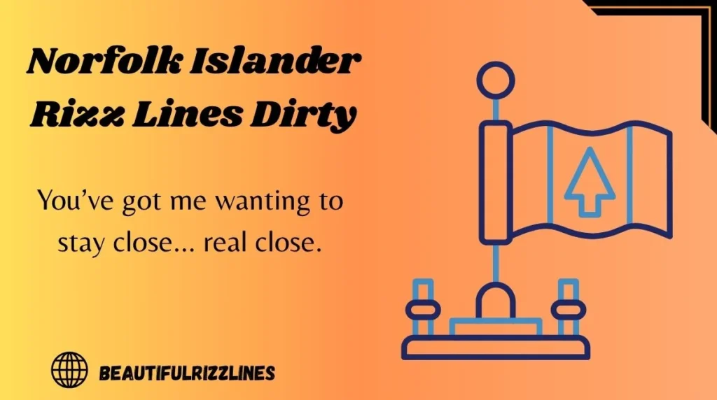 Norfolk Islander Rizz Lines Dirty