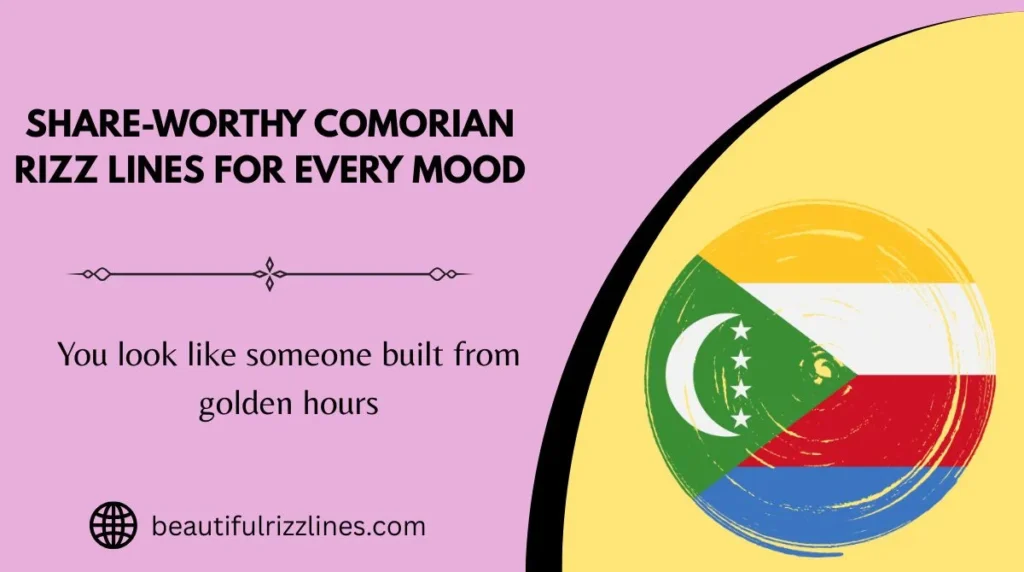 Share-Worthy Comorian Rizz Lines for Every Mood