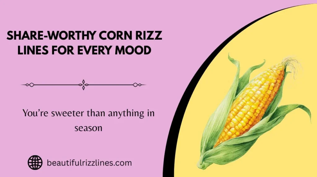 Share-Worthy Corn Rizz Lines for Every Mood
