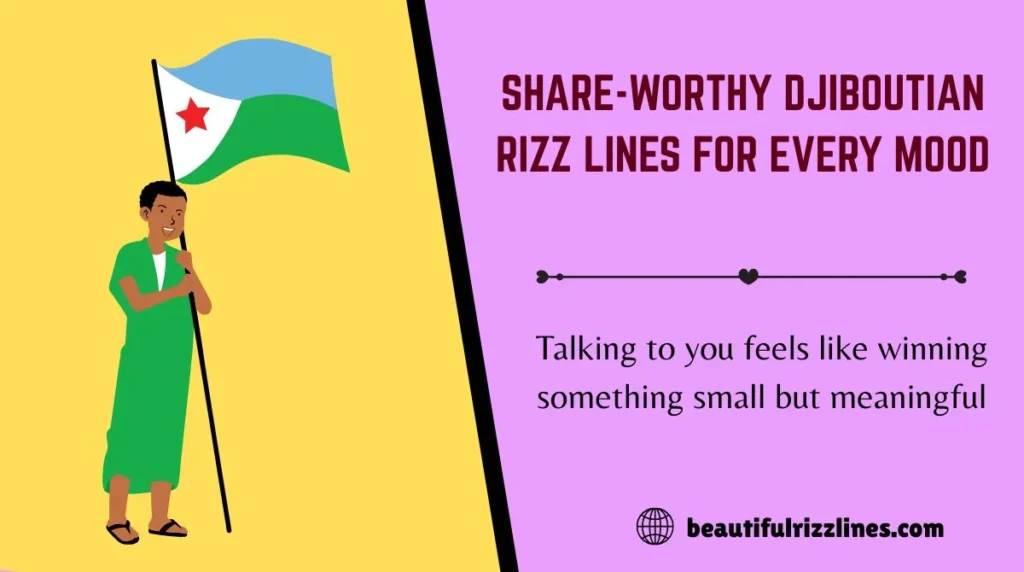 Share-Worthy Djiboutian Rizz Lines for Every Mood