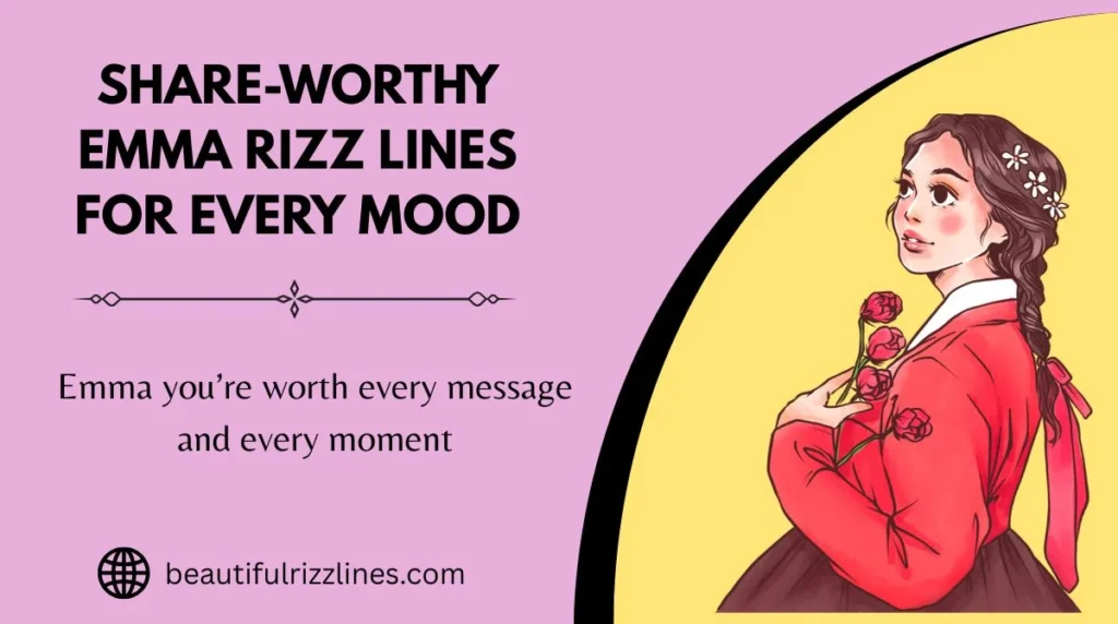 Share-Worthy Emma Rizz Lines for Every Mood