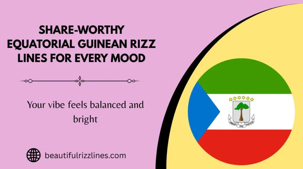 Share-Worthy Equatorial Guinean Rizz Lines for Every Mood