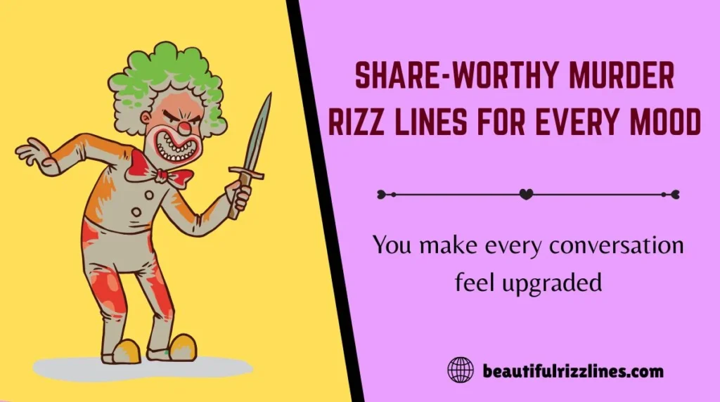 Share-Worthy Murder Rizz Lines for Every Mood