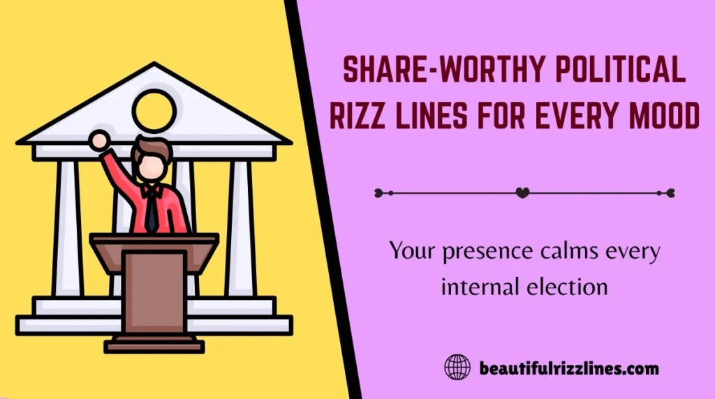 Share-Worthy Political Rizz Lines for Every Mood