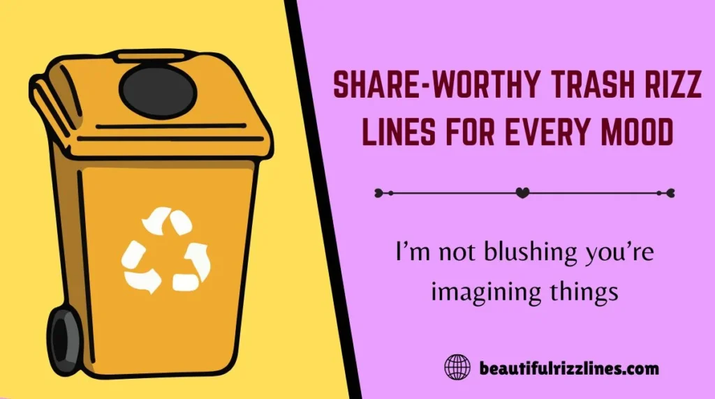 Share-Worthy Trash Rizz Lines for Every Mood