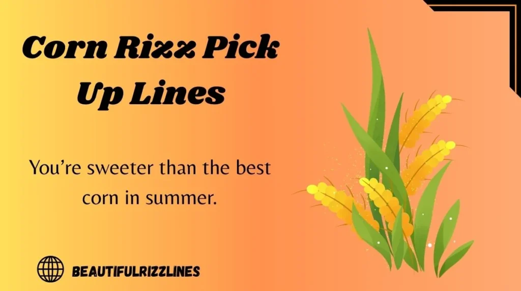 Corn Rizz Pick Up Lines