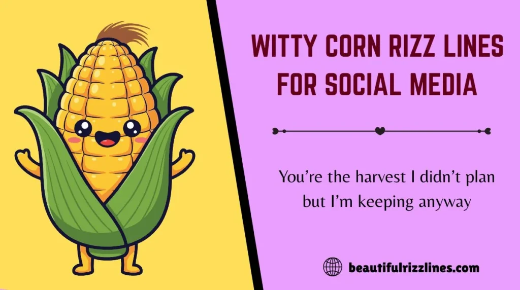 Witty Corn Rizz Lines for Social Media