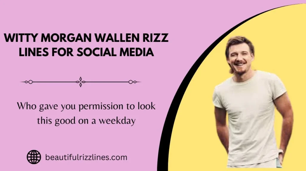Witty Morgan Wallen Rizz Lines for Social Media
