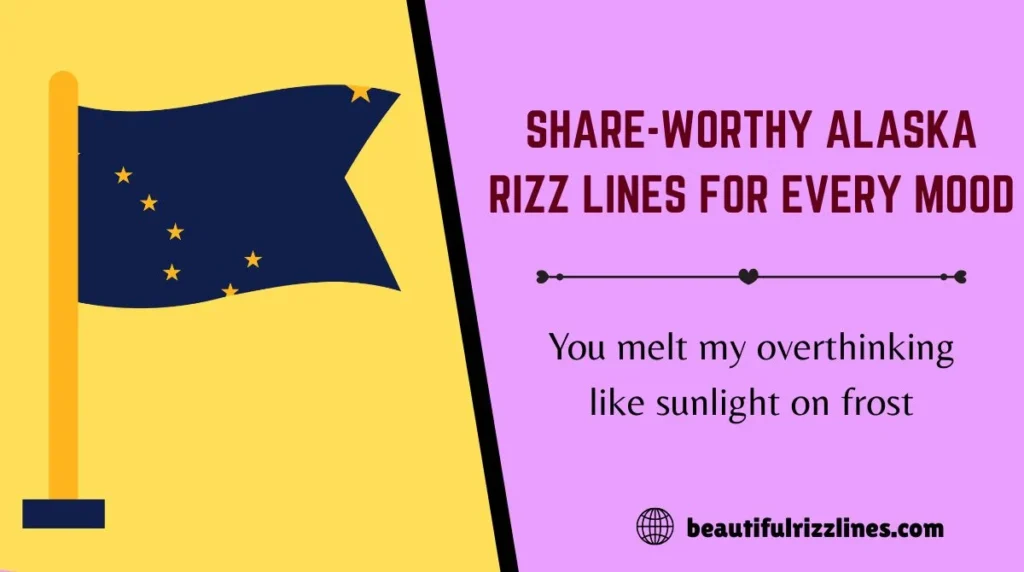 Share-Worthy Alaska Rizz Lines for Every Mood