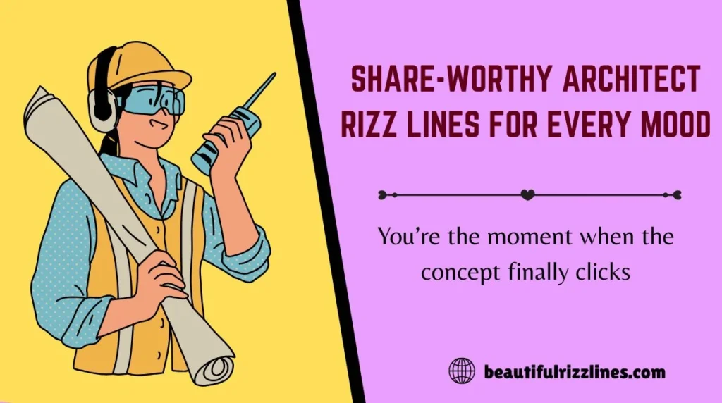 Share-Worthy Architect Rizz Lines for Every Mood
