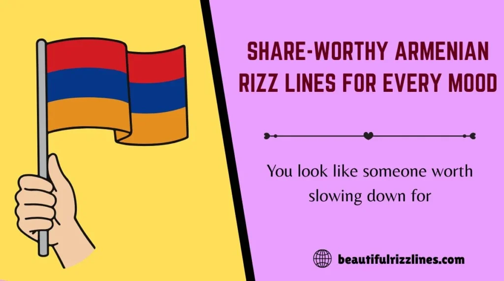 Share-Worthy Armenian Rizz Lines for Every Mood