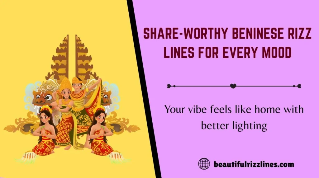 Share-Worthy Beninese Rizz Lines for Every Mood