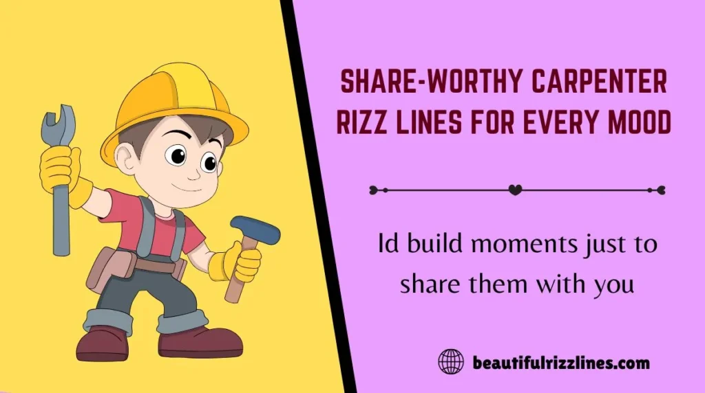 Share-Worthy Carpenter Rizz Lines for Every Mood