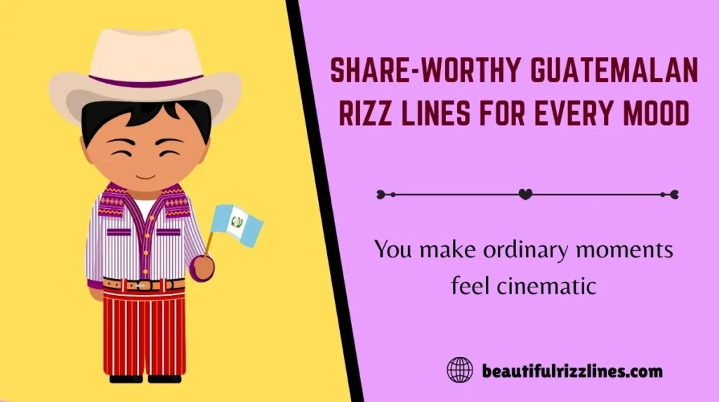 Share-Worthy Guatemalan Rizz Lines for Every Mood