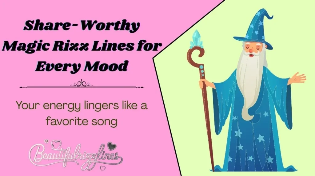 Share-Worthy Magic Rizz Lines for Every Mood