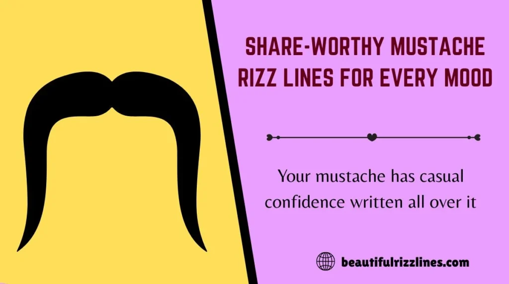 Share-Worthy Mustache Rizz Lines for Every Mood