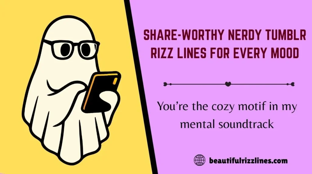 Share-Worthy Nerdy Tumblr Rizz Lines for Every Mood