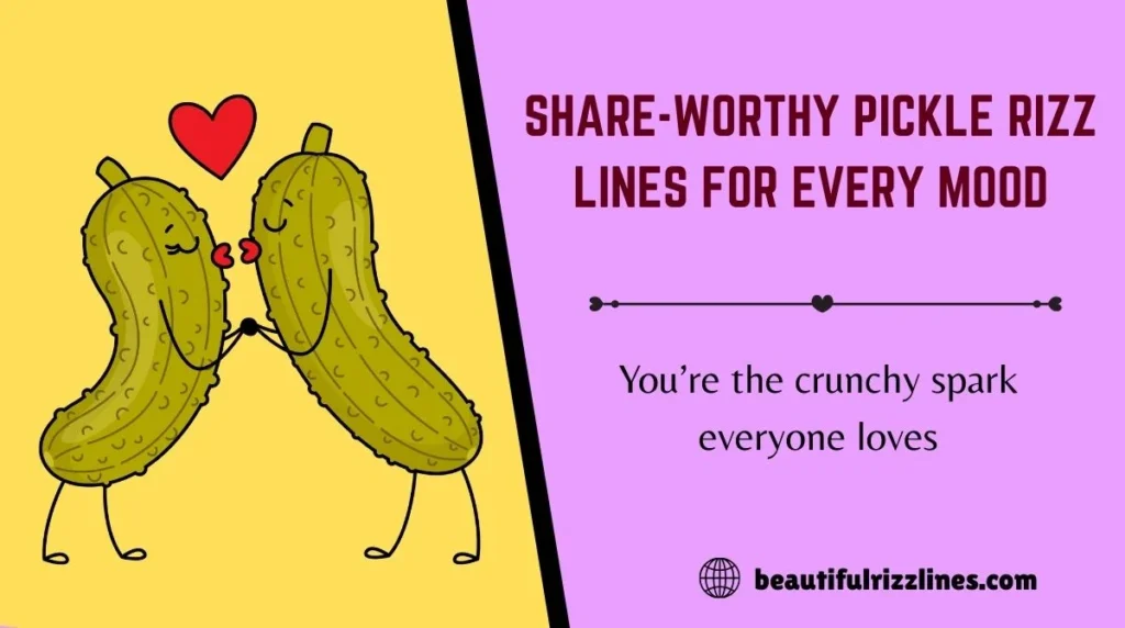 Share-Worthy Pickle Rizz Lines for Every Mood