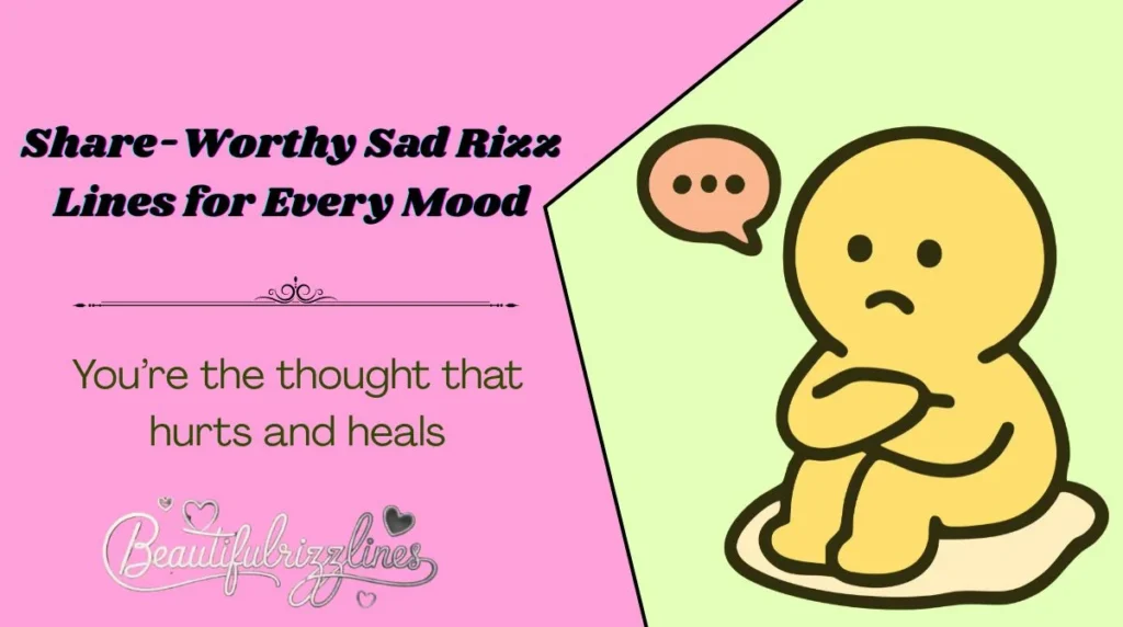 Share-Worthy Sad Rizz Lines for Every Mood