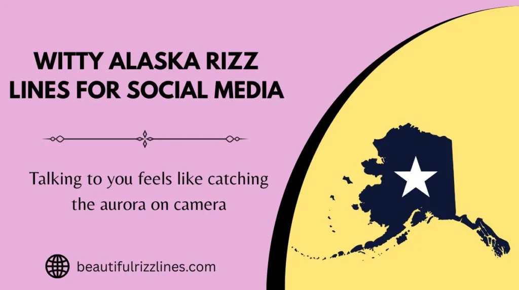 Witty Alaska Rizz Lines for Social Media