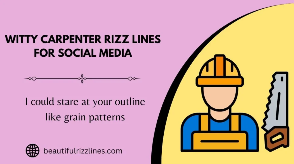 Witty Carpenter Rizz Lines for Social Media