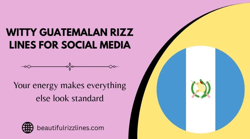 Witty Guatemalan Rizz Lines for Social Media