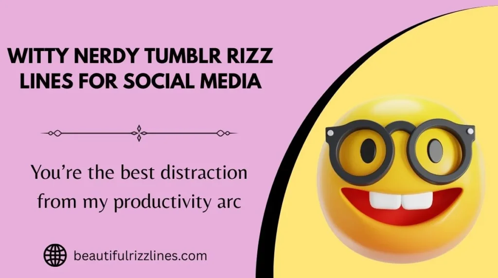 Witty Nerdy Tumblr Rizz Lines for Social Media