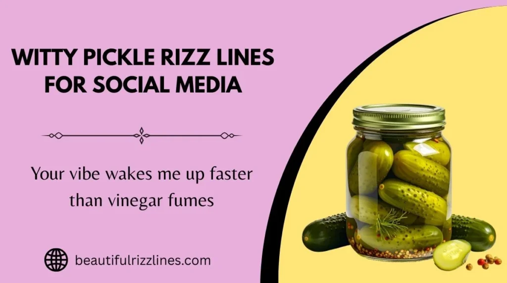 Witty Pickle Rizz Lines for Social Media
