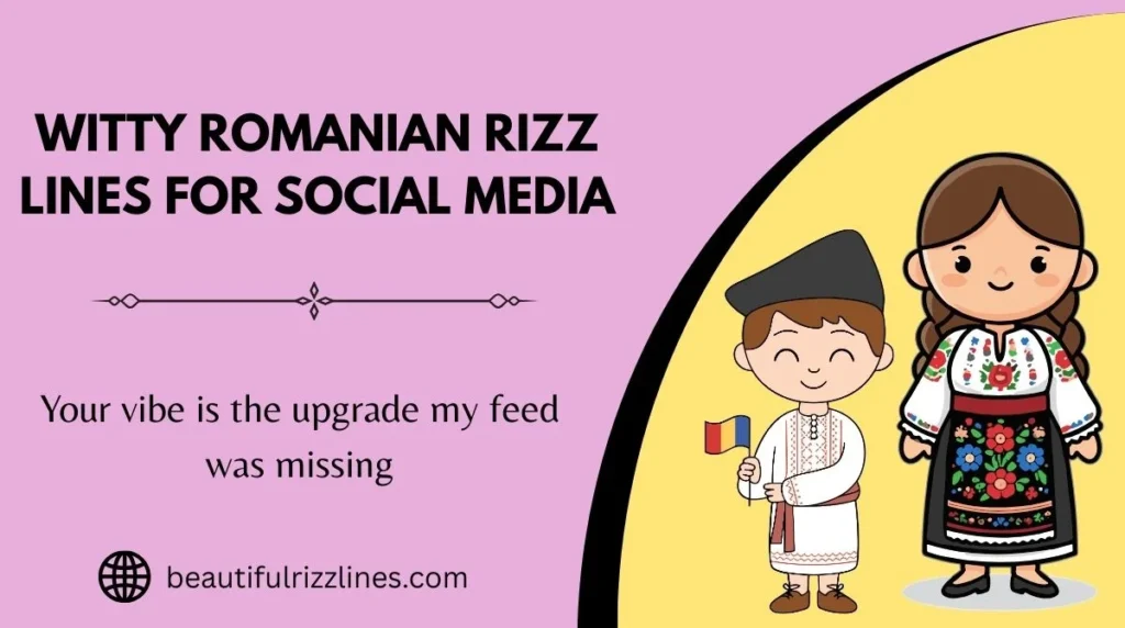 Witty Romanian Rizz Lines for Social Media