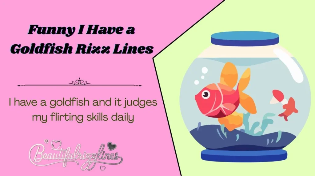 Funny I Have a Goldfish Rizz Lines