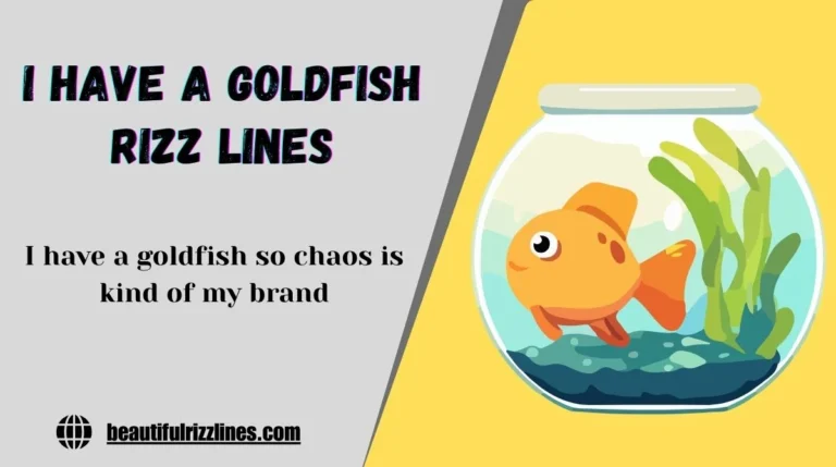 I Have a Goldfish Rizz Lines