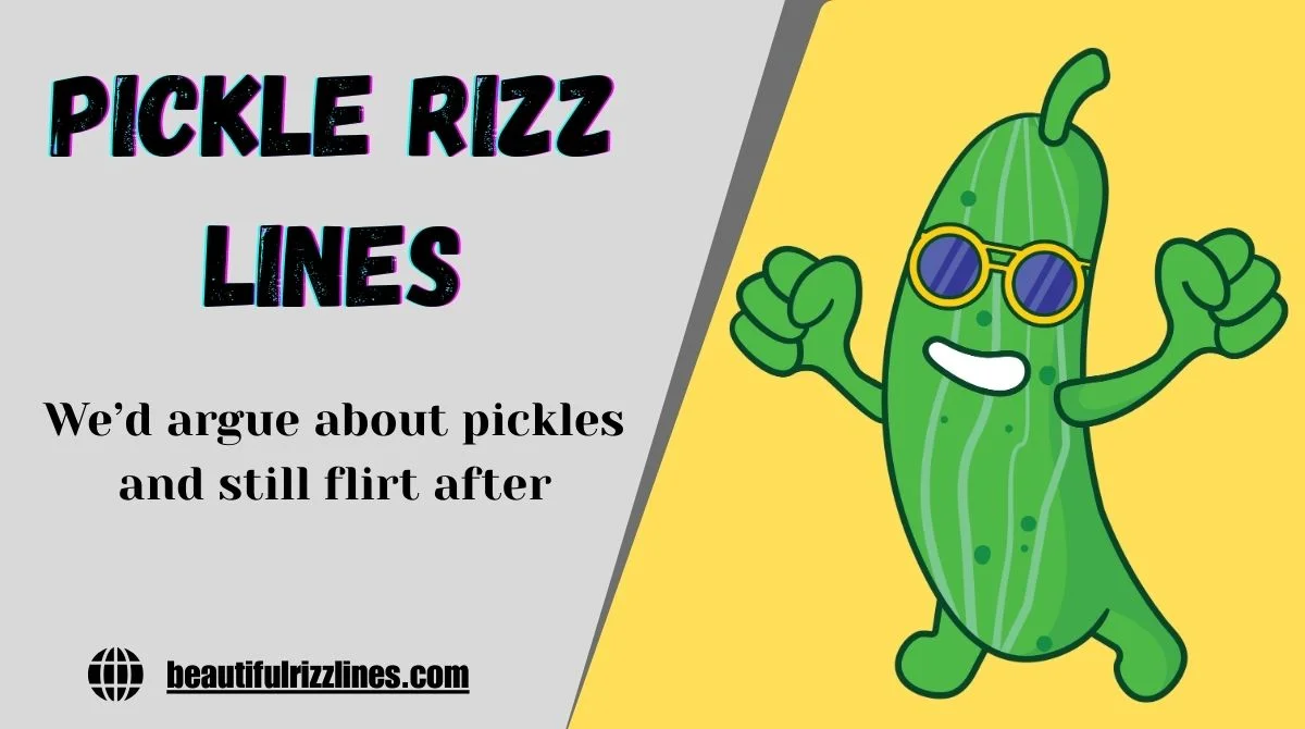 154+ Pickle Rizz Lines That Go Harder Than a Late-Night Snack In 2k26 ๐ฅ๐ฅ
