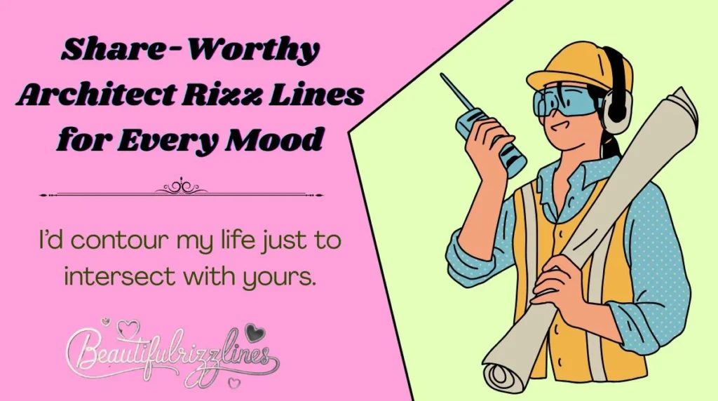 Share-Worthy Architect Rizz Lines for Every Mood