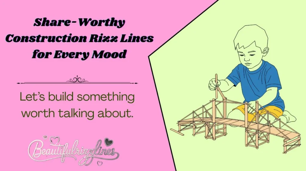 Share-Worthy Construction Rizz Lines for Every Mood
