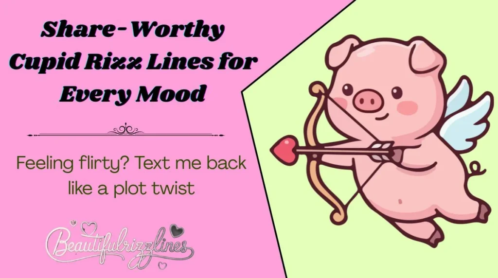 Share-Worthy Cupid Rizz Lines for Every Mood