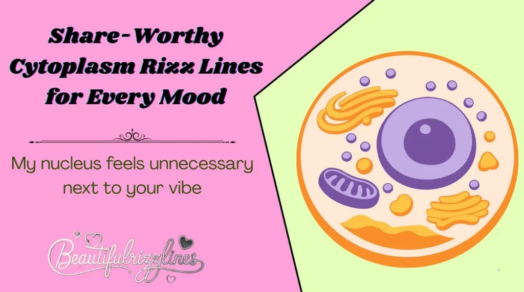 Share-Worthy Cytoplasm Rizz Lines for Every Mood
