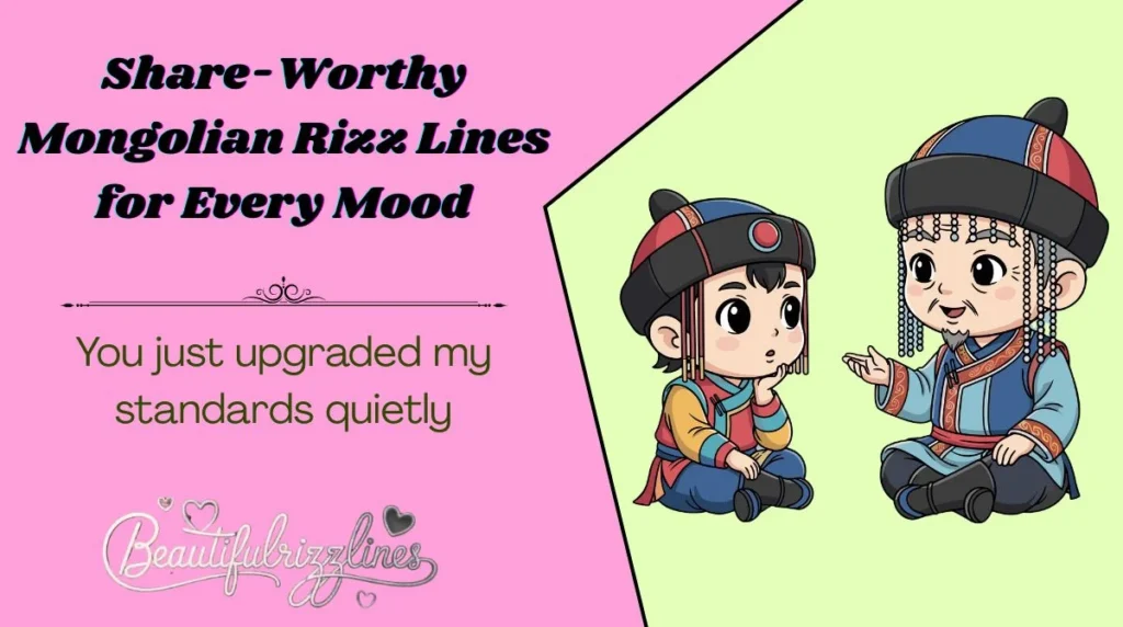 Share-Worthy Mongolian Rizz Lines for Every Mood
