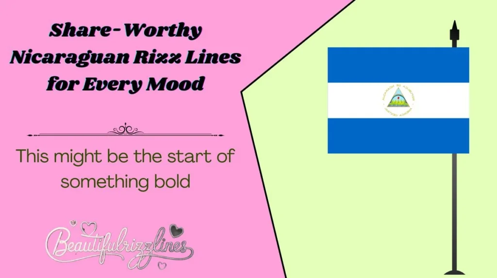Share-Worthy Nicaraguan Rizz Lines for Every Mood