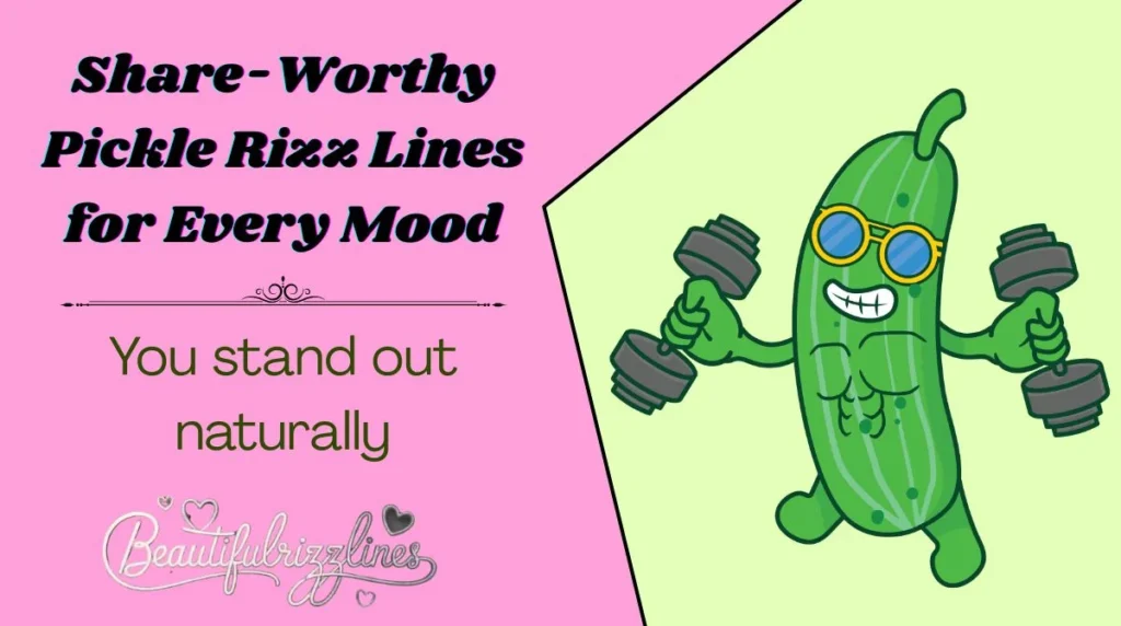 Share-Worthy Pickle Rizz Lines for Every Mood
