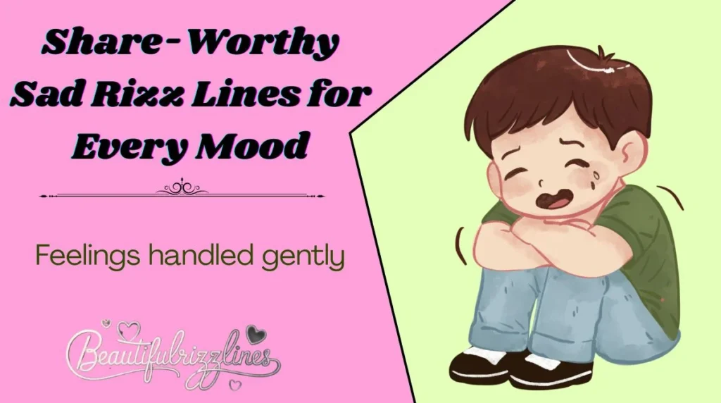 Share-Worthy Sad Rizz Lines for Every Mood